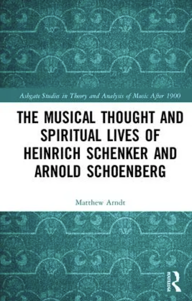 Front Cover of Matthew Arndt's The Musical Thought and Spiritual Lives of Heinrich Schenker and Arnold Schoenberg.