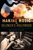 Cover of Nathan Platte's Making Music in Selznick's Hollywood.